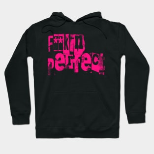 F**kin' Perfect Hoodie